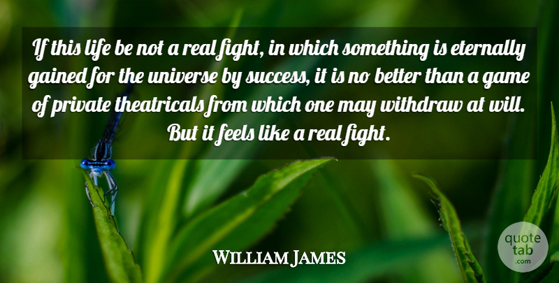 William James Quote About Eternally, Feels, Gained, Game, Life: If This Life Be Not...