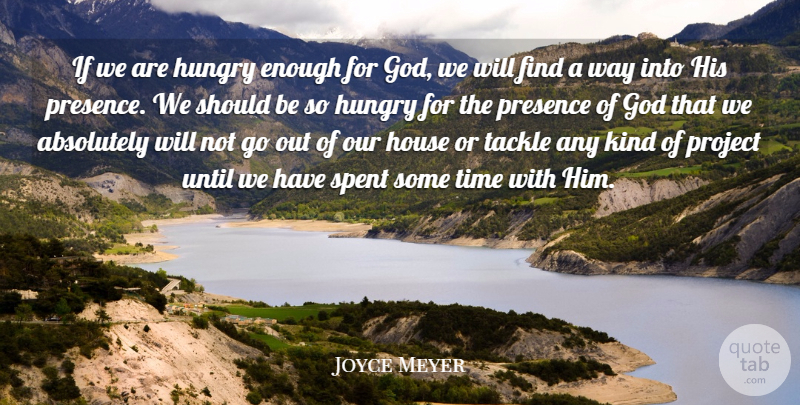 Joyce Meyer Quote About House, Way, Kind: If We Are Hungry Enough...