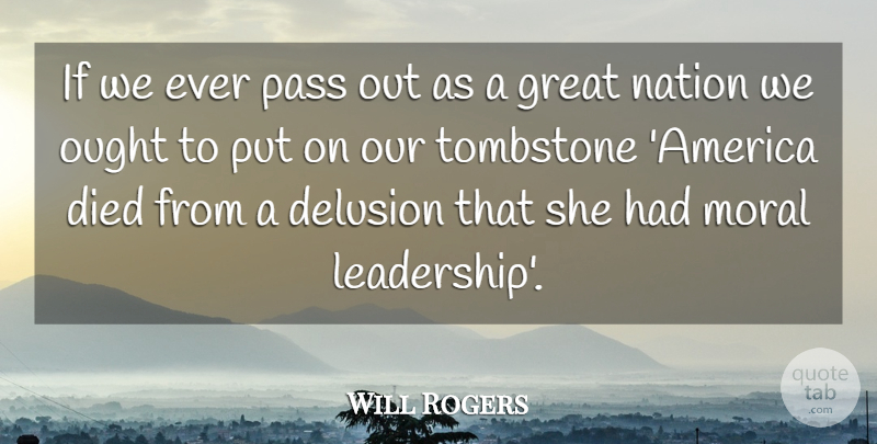 Will Rogers Quote About America, Delusion, Died, Great, Moral: If We Ever Pass Out...