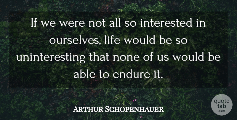 Arthur Schopenhauer Quote About Selfish People, Psychology, Selfishness: If We Were Not All...