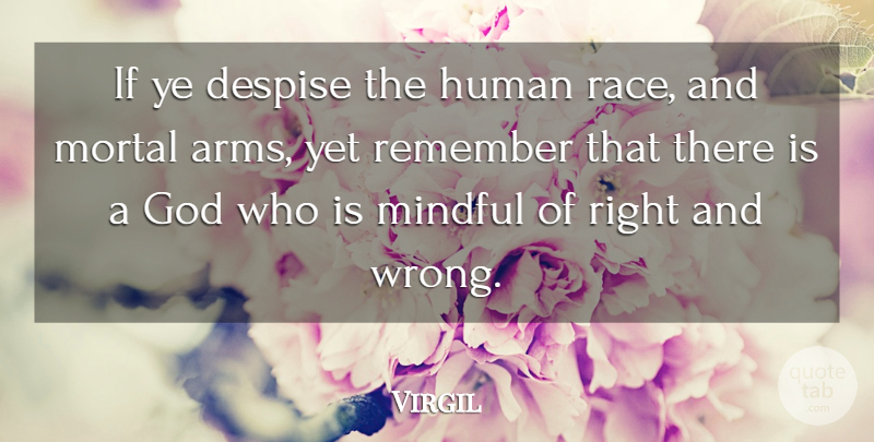 Virgil Quote About Race, Demise, Arms: If Ye Despise The Human...