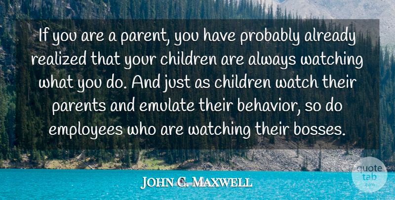 John C. Maxwell Quote About Leadership, Children, Boss: If You Are A Parent...