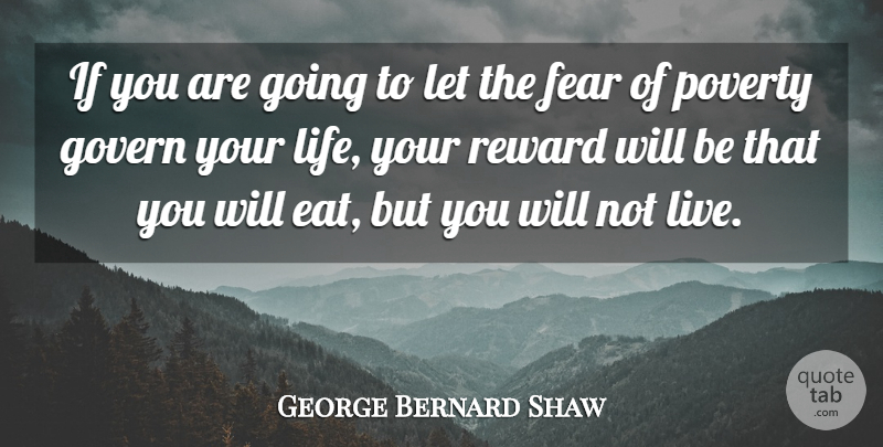 George Bernard Shaw Quote About Advice, Fear, Govern, Poverty, Reward: If You Are Going To...