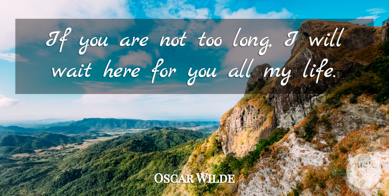 Oscar Wilde Quote About Irish Dramatist: If You Are Not Too...