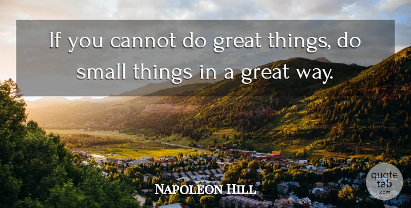 Napoleon Hill Quote About Inspirational, Motivational, Positive: If You Cannot Do Great...