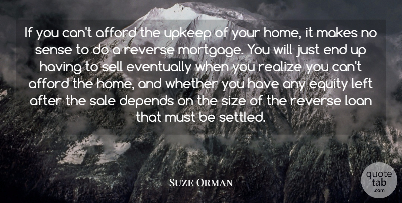 Suze Orman Quote About Afford, Depends, Equity, Eventually, Home: If You Cant Afford The...