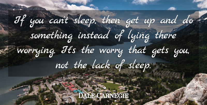 Dale Carnegie Quote About Happiness, Lying, Sleep: If You Cant Sleep Then...