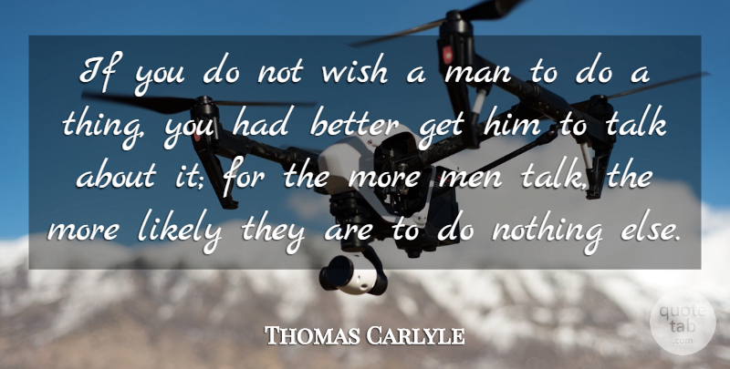 Thomas Carlyle Quote About Men, Wish, Ifs: If You Do Not Wish...