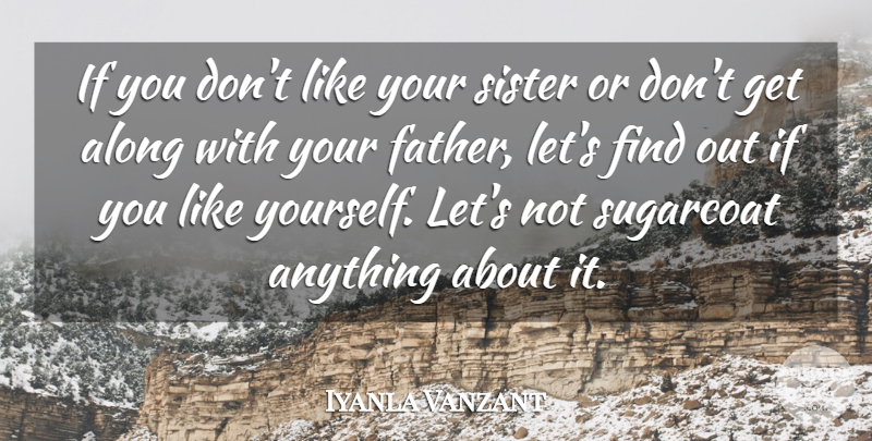 Iyanla Vanzant Quote About Father, Like Yourself, Ifs: If You Dont Like Your...