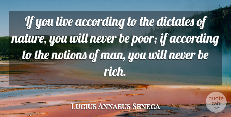 Lucius Annaeus Seneca Quote About According, Dictates, Nature, Notions: If You Live According To...