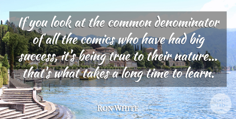 Ron White Quote About Long, Looks, Common: If You Look At The...