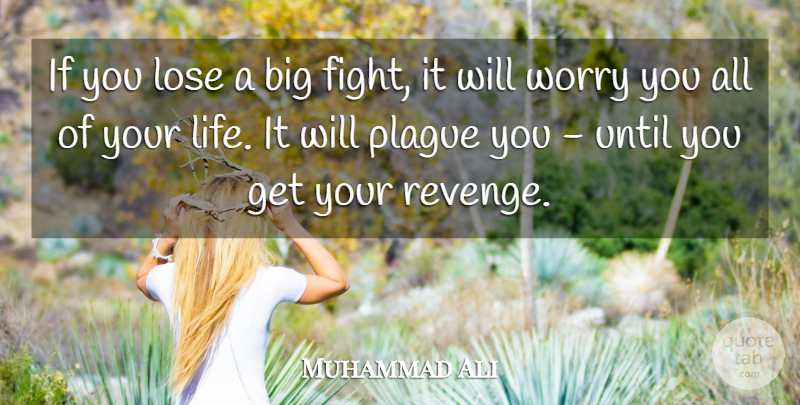 Muhammad Ali Quote About Life, Lose, Plague, Until, Worry: If You Lose A Big...