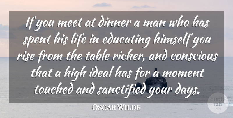 Oscar Wilde Quote About Conscious, Dinner, Educating, High, Himself: If You Meet At Dinner...