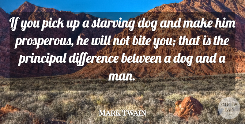 Mark Twain Quote About Bite, Difference, Dog, Gratitude, Pick: If You Pick Up A...