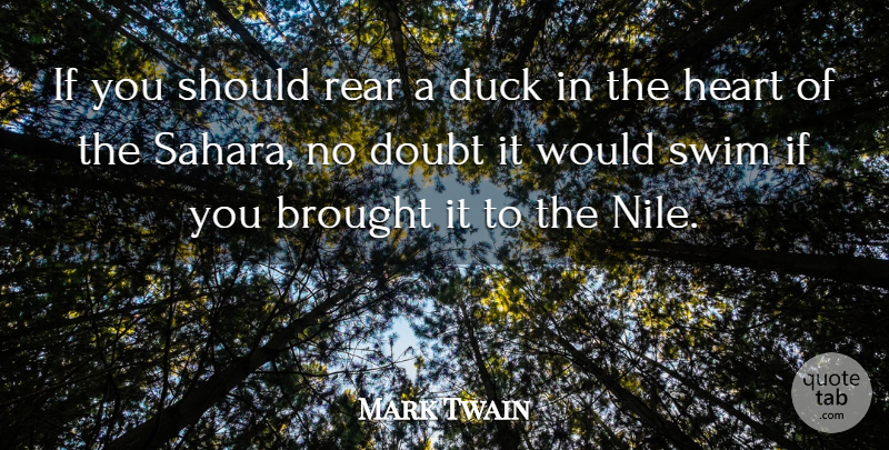 Mark Twain Quote About Heart, Swimming, Ducks: If You Should Rear A...
