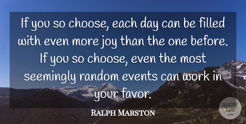 Ralph Marston Quote About Joy, Random Events, Favors: If You So Choose Each...