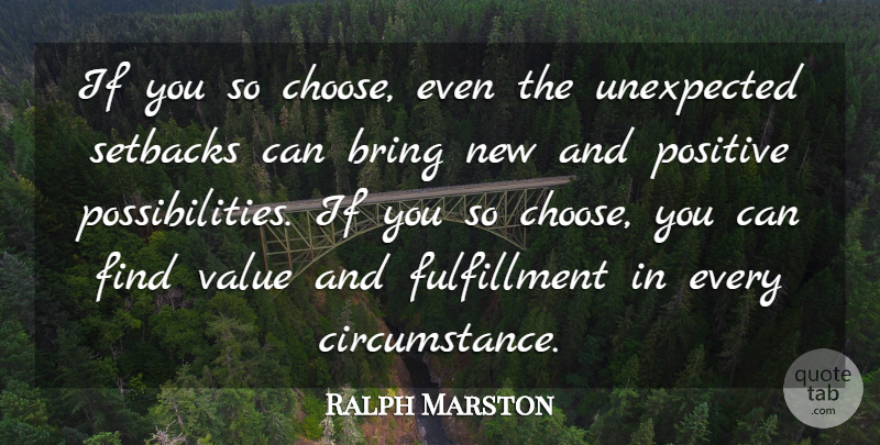 Ralph Marston Quote About Unexpected, Possibility, Fulfillment: If You So Choose Even...