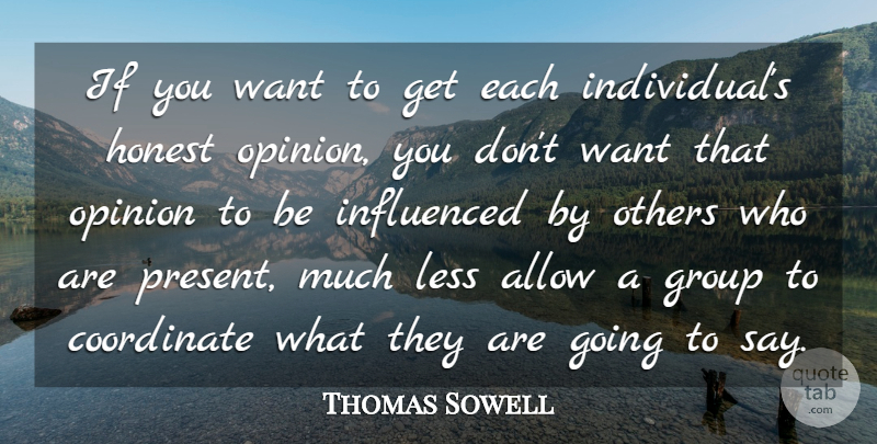 Thomas Sowell Quote About Want, Groups, Opinion: If You Want To Get...