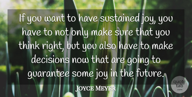 Joyce Meyer Quote About Thinking, Decision, Joy: If You Want To Have...