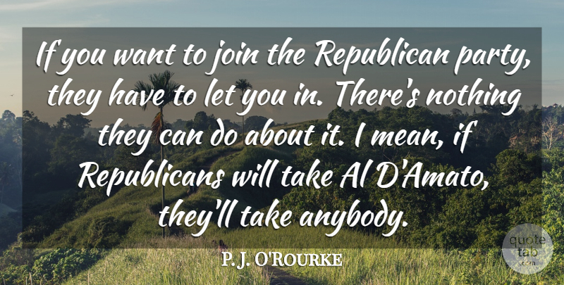 P. J. O'Rourke Quote About Al, Join: If You Want To Join...