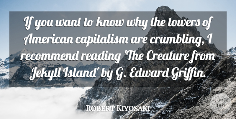 Robert Kiyosaki Quote About Creature, Edward, Recommend, Towers: If You Want To Know...