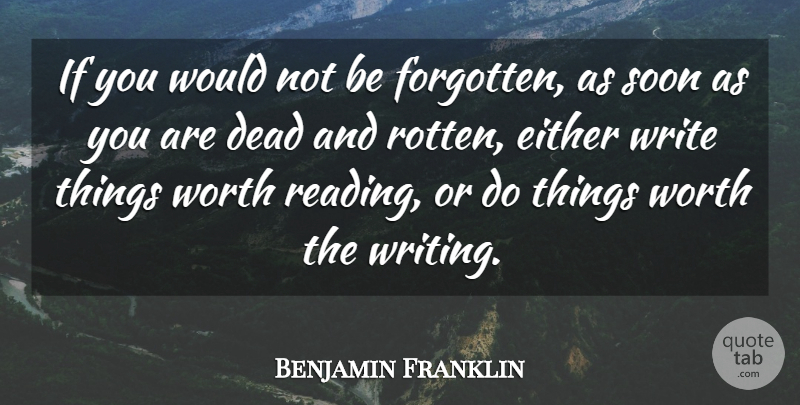 Benjamin Franklin Quote About Dead, Either, Soon, Worth: If You Would Not Be...
