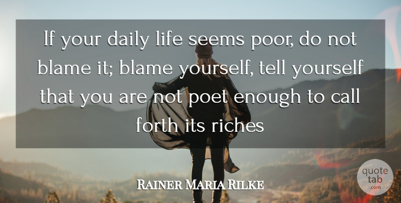 Rainer Maria Rilke Quote About Blame, Call, Daily, Forth, Life: If Your Daily Life Seems...