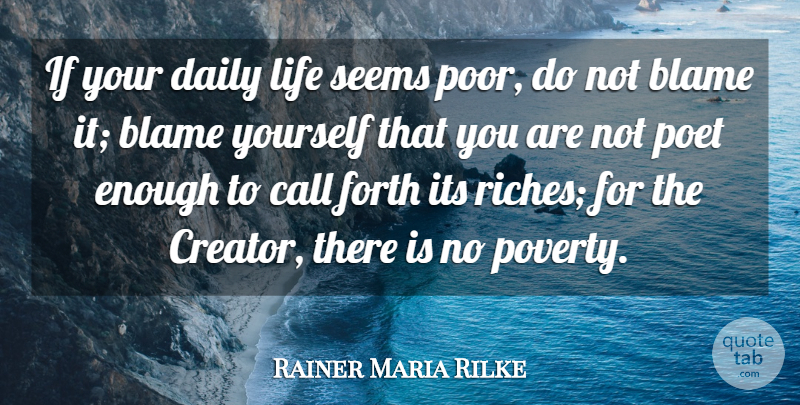 Rainer Maria Rilke Quote About Riches, Poverty, Blame: If Your Daily Life Seems...