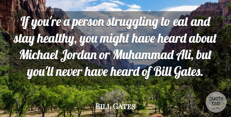 Bill Gates Quote About Struggle, Healthy, Might: If Youre A Person Struggling...