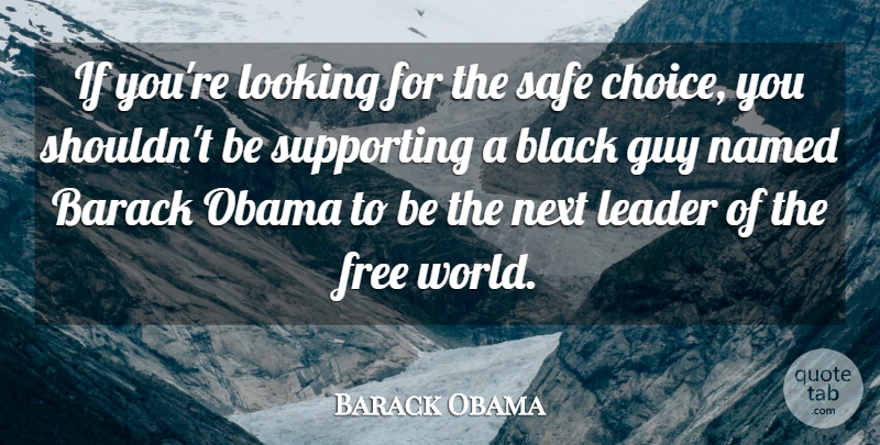 Barack Obama Quote About Barack, Free, Guy, Looking, Named: If Youre Looking For The...