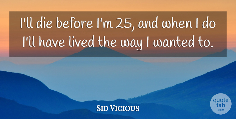 Sid Vicious Quote About English Musician: Ill Die Before Im 25...