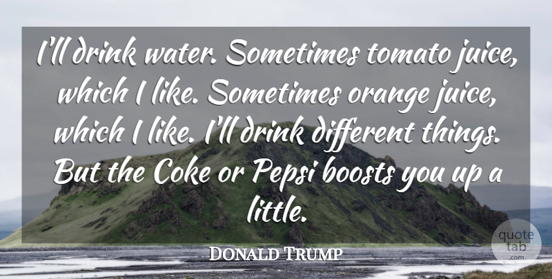 Donald Trump Quote About Boosts, Coke, Pepsi, Tomato: Ill Drink Water Sometimes Tomato...