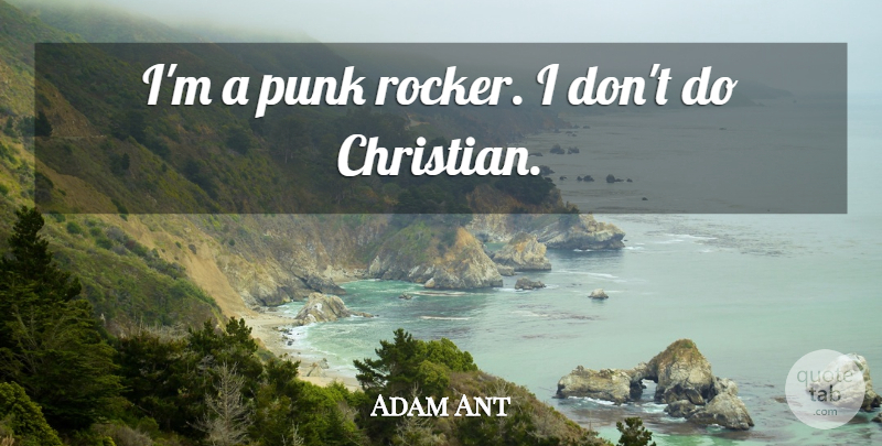 Adam Ant Quote About Christian, Punk, Punk Rock: Im A Punk Rocker I...