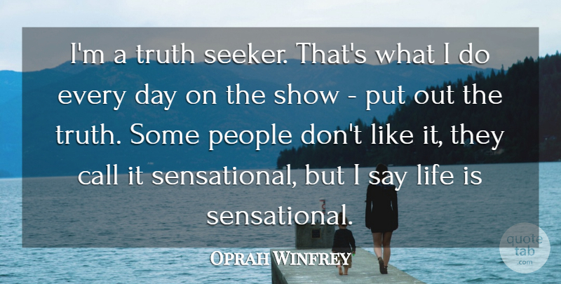 Oprah Winfrey Quote About People, Life Is, Truth Seekers: Im A Truth Seeker Thats...