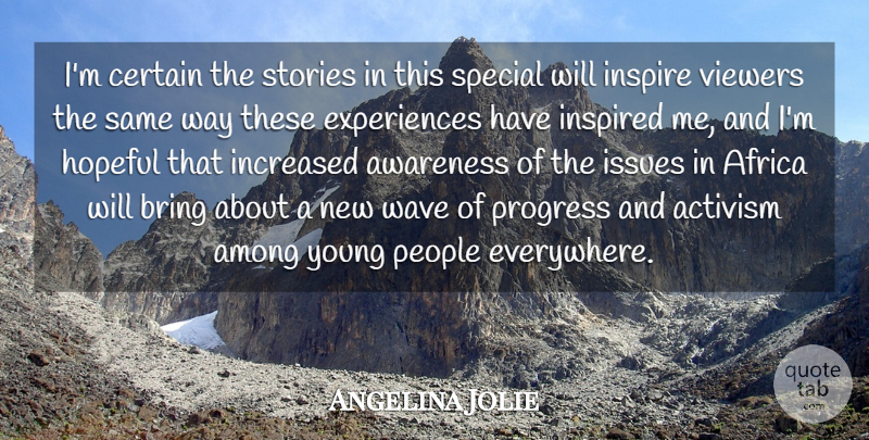 Angelina Jolie Quote About Activism, Africa, Among, Awareness, Bring: Im Certain The Stories In...