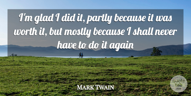 Mark Twain Quote About Inspirational, Glad, Worth It: Im Glad I Did It...