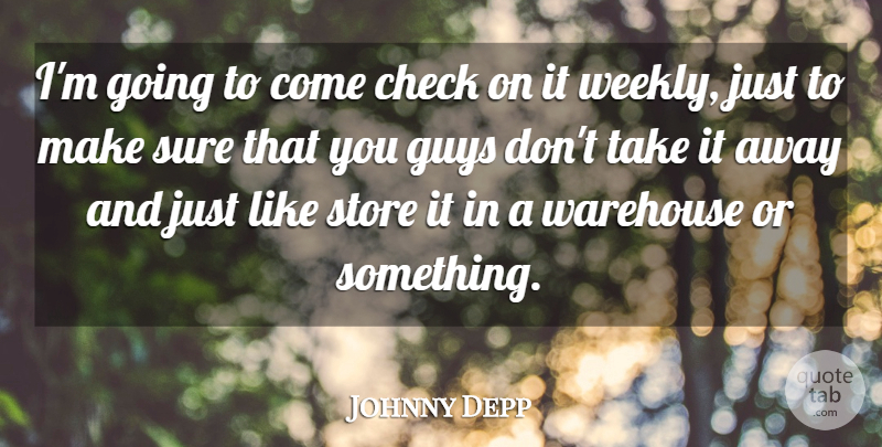 Johnny Depp Quote About Check, Guys, Store, Sure, Warehouse: Im Going To Come Check...