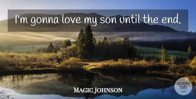 Magic Johnson Quote About Love, Until: Im Gonna Love My Son...