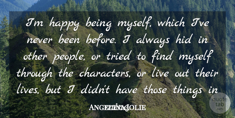 Angelina Jolie Quote About Happiness, Being Happy, Character: Im Happy Being Myself Which...