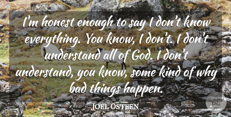 Joel Osteen Quote About Honest, Kind, Enough: Im Honest Enough To Say...