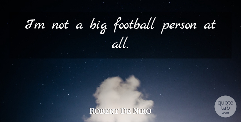Robert De Niro Quote About undefined: Im Not A Big Football...