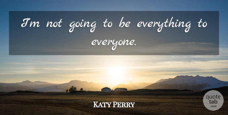 Katy Perry Quote About undefined: Im Not Going To Be...