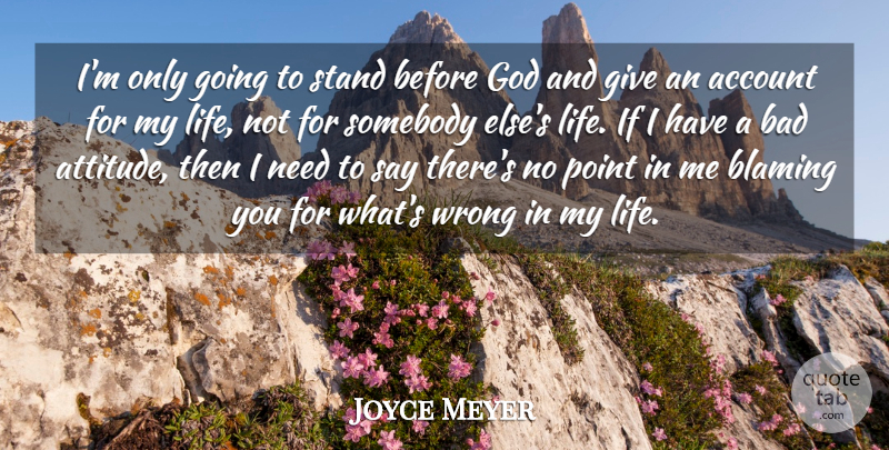 Joyce Meyer Quote About Attitude, Giving, Needs: Im Only Going To Stand...