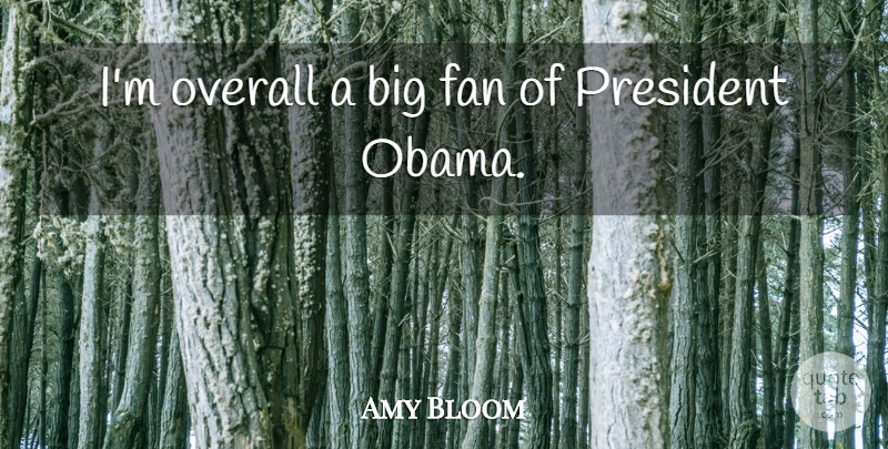 Amy Bloom Quote About Overall: Im Overall A Big Fan...