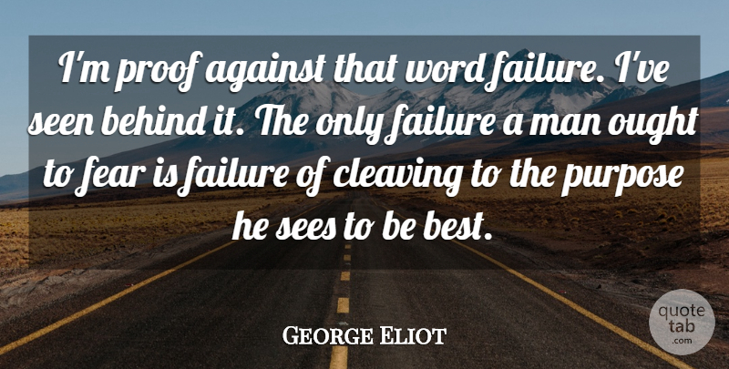 George Eliot Quote About Perseverance, Fear, Failure: Im Proof Against That Word...