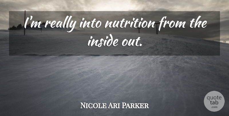 Nicole Ari Parker Quote About Nutrition: Im Really Into Nutrition From...
