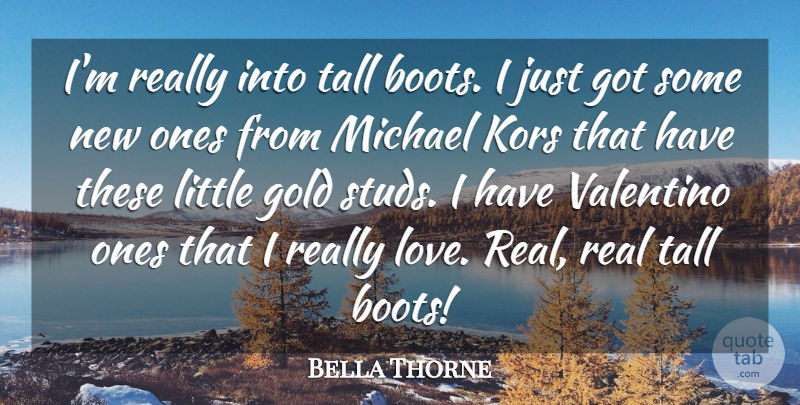 Bella Thorne Quote About Real, Gold, Boots: Im Really Into Tall Boots...