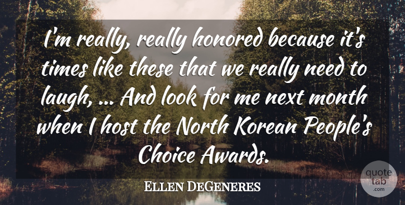 Ellen DeGeneres Quote About Choice, Honored, Host, Korean, Month: Im Really Really Honored Because...