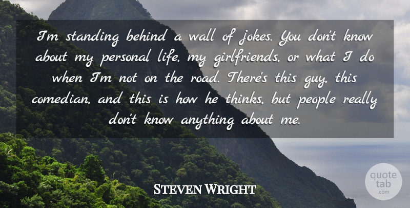 Steven Wright Quote About Girlfriend, Wall, Thinking: Im Standing Behind A Wall...