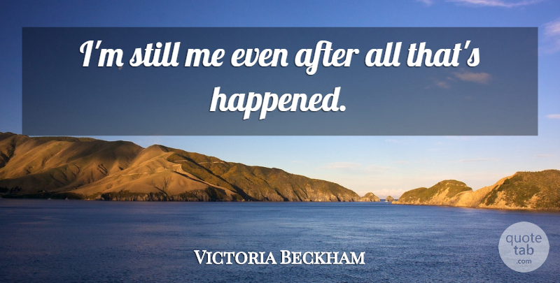 Victoria Beckham Quote About Stills, Happened: Im Still Me Even After...